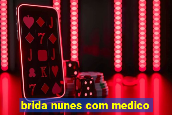 brida nunes com medico